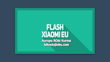 Xiaomi cihazlarına Avrupa ROM (Xiaomi.eu) nasıl indirilip kurulacağını anlatıyoruz!