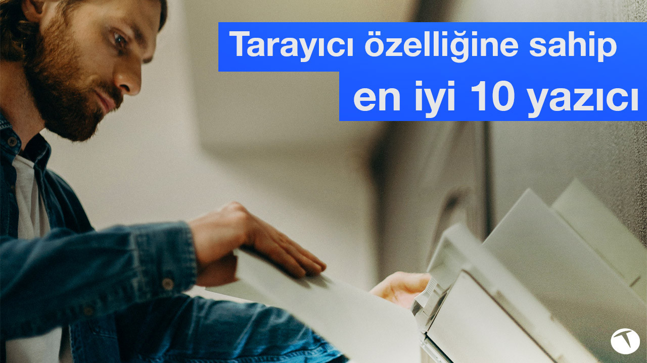 Tarayıcı özelliğine sahip 10 yazıcı önerisi